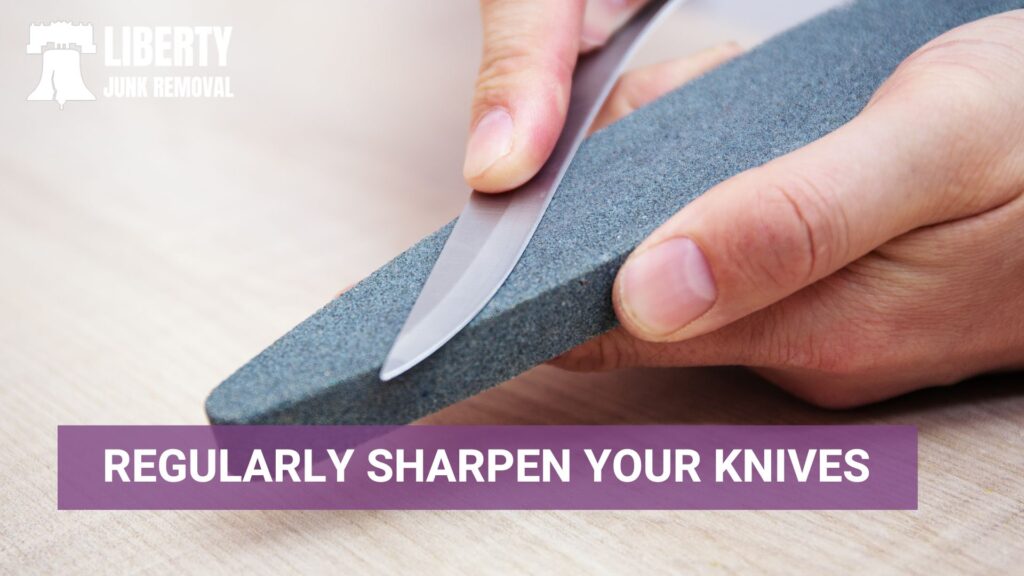 regularly sharpen your knives