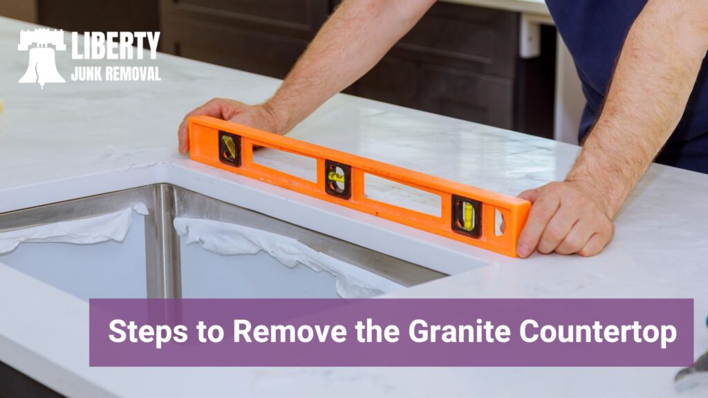 steps to remove the granite countertop