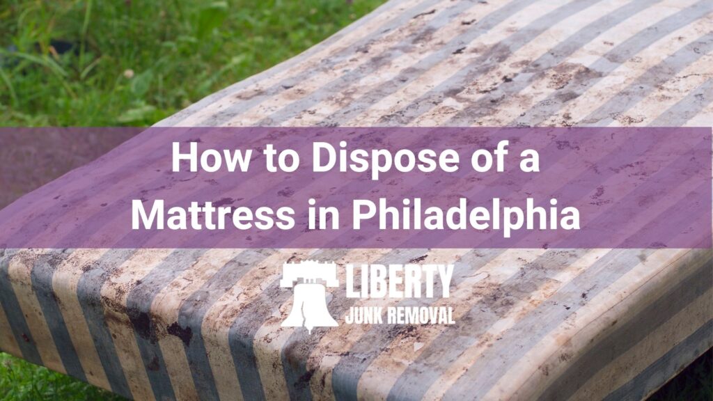 how to dispose of a mattress in philadelphia, step-by-step guide