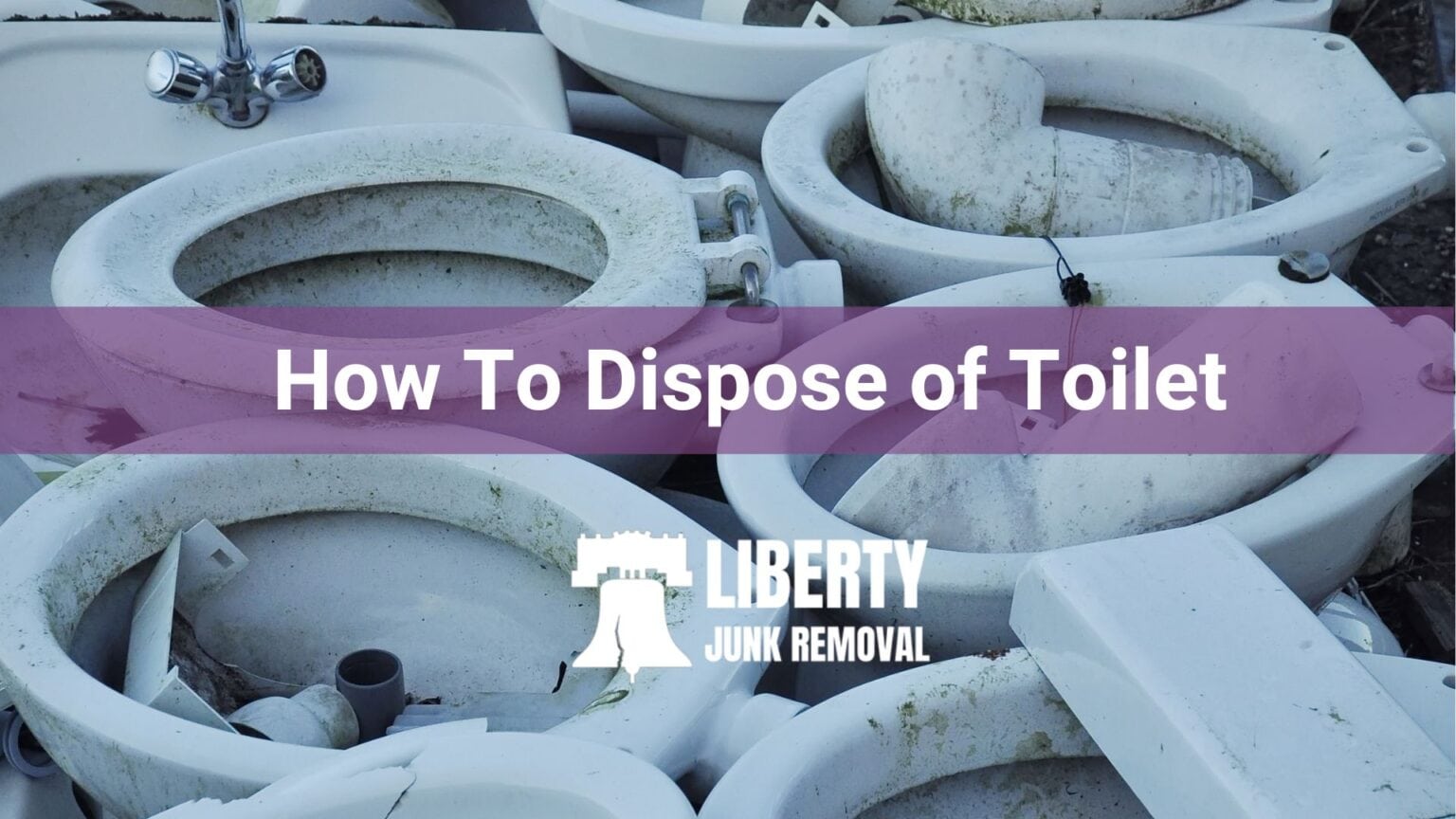 How to Dispose of Toilet: Your Guide - Liberty Junk Removal